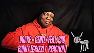 Drake - Gently feat. Bad Bunny [GRIZZLY  REACTION]