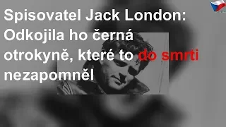 Jack London: Jeho matka se pokusila zabít, odkojila ho otrokyně