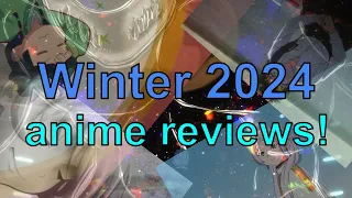 Winter 2024 Anime Reviews