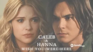 ► hanna & caleb || wish you were here