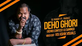 Deho Ghori দেহ ঘড়ি (Remix Contest) DJ Sammer | DJ Rahat Ft. Parvez | Video Edit - VDJ Ashik Visuals
