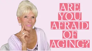WHY ARE WE SO AFRAID OF AGING?