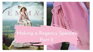 THE MAKING OF EMMA - A REGENCY SPENCER | Part 2