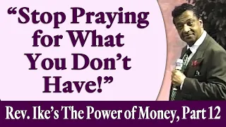 Stop Praying for What You Don't Have! - Rev. Ike's The Power of Money Seminar, Part 12