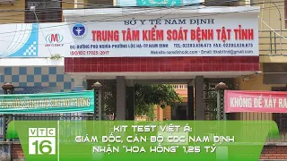 Kit test Việt Á:  Giám đốc, cán bộ CDC Nam Định nhận "hoa hồng" 1,25 tỷ | VTC16