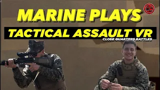 MARINE PLAYS TACTICAL ASSAULT VR!