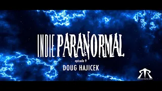 Indie Paranormal Episode 9 Doug Hajicek