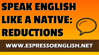 Speak English More Like a Native: Pronunciation Practice with Reductions