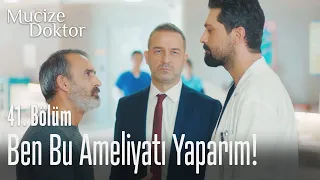 Ben bu ameliyatı yaparım! - Mucize Doktor 41. Bölüm