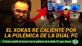 XOKAS ESTALLÓ de BRONCA por la POLÉMICA de la DUAL PC STREAM SETUP