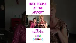 Irish People at the Airport part 2