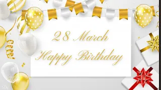 28 MARCH SPECIAL BIRTHDAY WISHES | HAPPY BIRTHDAY SONG