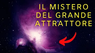 Il GRANDE ATTRATTORE: il MISTERO più grande dell'universo!