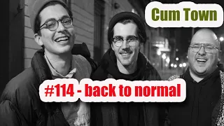 CUM TOWN preMIUM #114 - Back To Normal Cum Town podcast