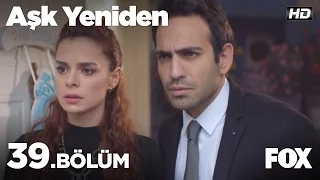 Aşk Yeniden 39. Bölüm