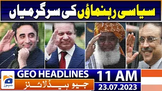 Geo News Headlines 11 AM | Activities of political leaders | 23 July 2023