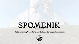 SPOMENIK - Rediscovering Yugoslavia and the Balkans through Monuments