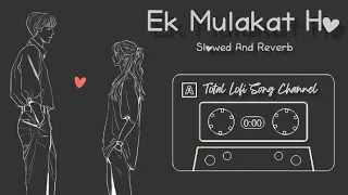 Ek Mulaqat - Slowed And Reverb | Sonali Cable | Jubin Nautiyal | Lofi Song | Total Lofi Song Channel
