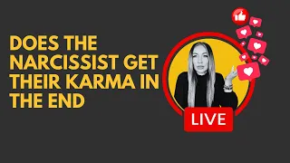 Does the narcissist get their karma | live stream