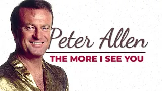 Peter Allen - The More I See You (with Lyrics)