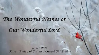 The Wonderful Names of our Wonderful Lord // Karen Pulley// March 12, 2024