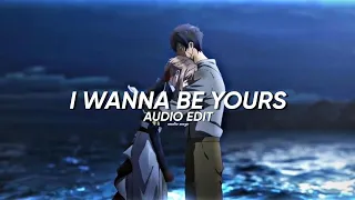 [ Arctic Monkeys  | I Wanna Be Yours [ Edit audio |
