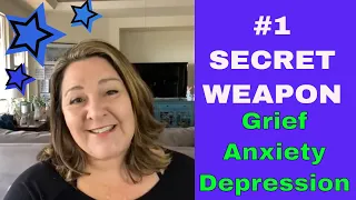 My #1 Secret Weapon to GRIEF, ANXIETY, & DEPRESSION