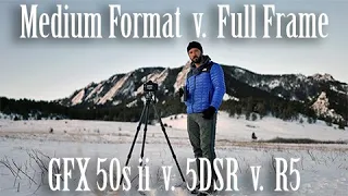 Medium Format v. Full Frame for Landscape Photography: Comparing Canon 5DSR, R5, & Fuji GFX 50s II