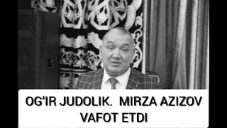 MIRZA AZIZOV VAFOT ETDI. Мирза Азизов вафот этди.