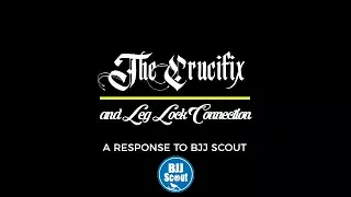 The Crucifix & Leg Lock Connection - A Response to BJJ Scout