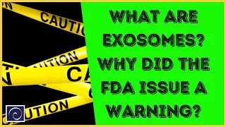 What Are Exosomes?  Why Did The FDA Issue A Warning?