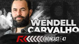 WENDELL CARVALHO - AJUDA A GANHAR DINHEIRO - IRONCAST #47