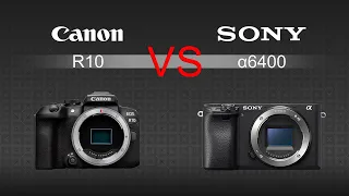 Canon EOS R10 VS Sony a6400 Camera Comparison