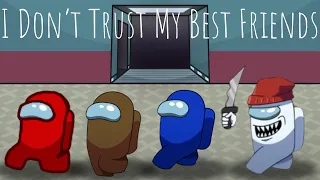 I Don't Trust My Best Friends