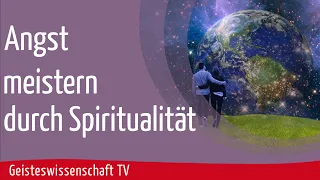 Geisteswissenschaft TV - Angst meistern durch Spiritualität