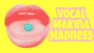 Vocal Makina Madness 20/10/18