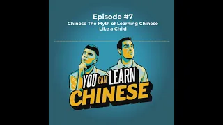 #7 The Myth of Learning Chinese Like a Child