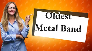 Who is the oldest metal band?