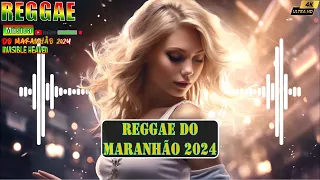 MÚSICA REGGAE INTERNACIONAL 2024 ♫ REGGAE REMIX 2024 ♫ As Melhores Do Reggae Do Maranhão