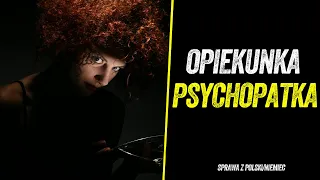 PSYCHOPATYCZNA OPIEKUNKA