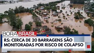 Barragens ainda correm risco de colapso no Rio Grande do Sul | Bora Brasil