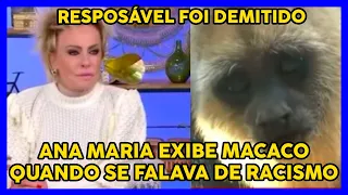 ANA MARIA BRAGA DEMITE RESPONSÁVEL POR EXIBIR MACACOS EM CASO DE RACISMO DE FILHOS DE GAGLIASSO