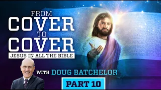 "Cover to Cover - Jesus in all the Bible" Seeing Jesus in Ruth | Part 10 | Doug Batchelor