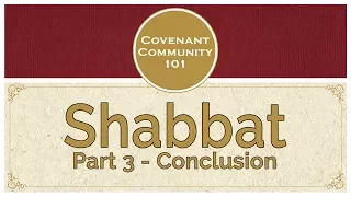 Covenant Community 101 | Shabbat | Part 3 “Conclusion”