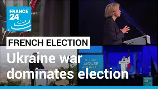 War in Ukraine dominates French presidential election • FRANCE 24 English