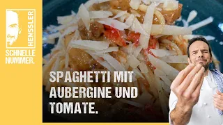 Schnelles Spaghetti mit Aubergine und Tomate Rezept von Steffen Henssler