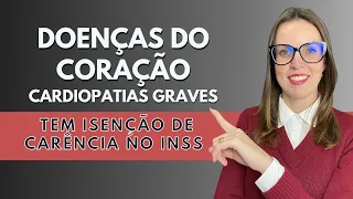 DOENÇAS DO CORAÇÃO - CARDIOPATIA GRAVE - tem isenção de carência no INSS