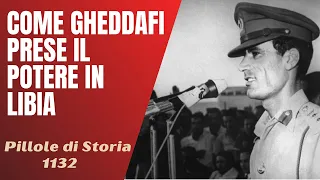 1132- Come Gheddafi prese il potere in Libia [Pillole di Storia]