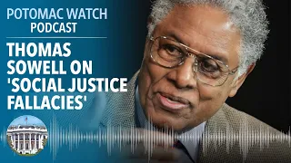 Paul Gigot Interviews Thomas Sowell on 'Social Justice Fallacies' | Potomac Watch Podcast