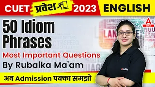 CUET 2023 English Language | Most Important Questions | 50 Idiom Phrases | By Rubaika Ma'am